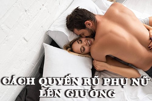 Cách quyến rũ phụ nữ lên giường